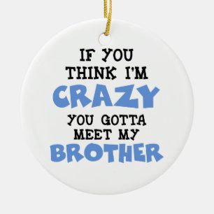 Crazy Brother Ceramic Ornament