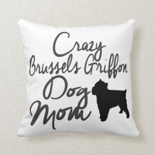 Crazy Brussels Griffon Dog Mum Cushion