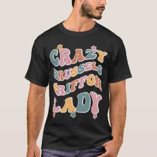 Crazy Brussels Griffon Lady Design For Dog Lovers T-Shirt