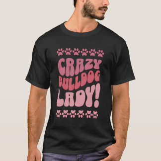 Crazy Bulldog Lady Design For Dog Lovers T-Shirt