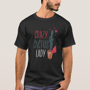 Crazy Cactus Lady Plant Lady Mum Indoor Flower Flo T-Shirt