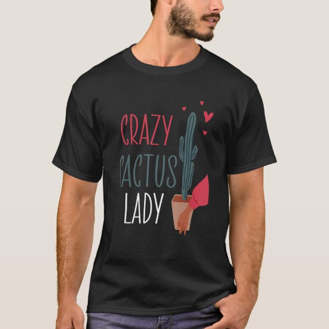 Crazy Cactus Lady Plant Lady Mum Indoor Flower Flo T-Shirt (Front)