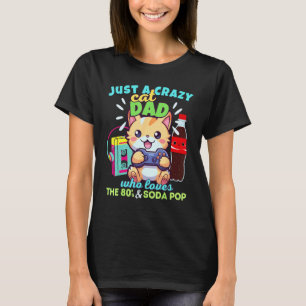 Crazy Cat Dad Who Loves Gaming Soda Pop & The 80s T-Shirt