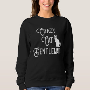 Crazy Cat Gentleman Cat Dad Cat Lover Guy Funny Ca Sweatshirt