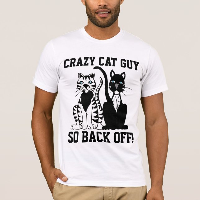 CRAZY CAT GUY, SO BACK OFF! Funny T-shirts (Front)
