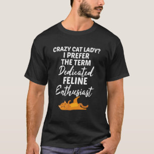 Crazy Cat Lady Feline Enthusiast Pet Cat Owner T-Shirt