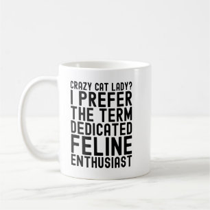 Crazy Cat Lady I Prefer the Term Dedicated Feline  Coffee Mug