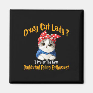 Crazy Cat Lady I Prefer The Term Dedicated Feline Magnet