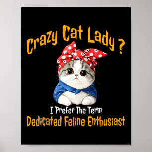 Crazy Cat Lady I Prefer The Term Dedicated Feline Poster