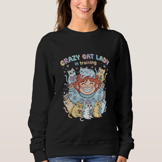 Crazy Cat Lady in Training Sweatshirt  (Front)