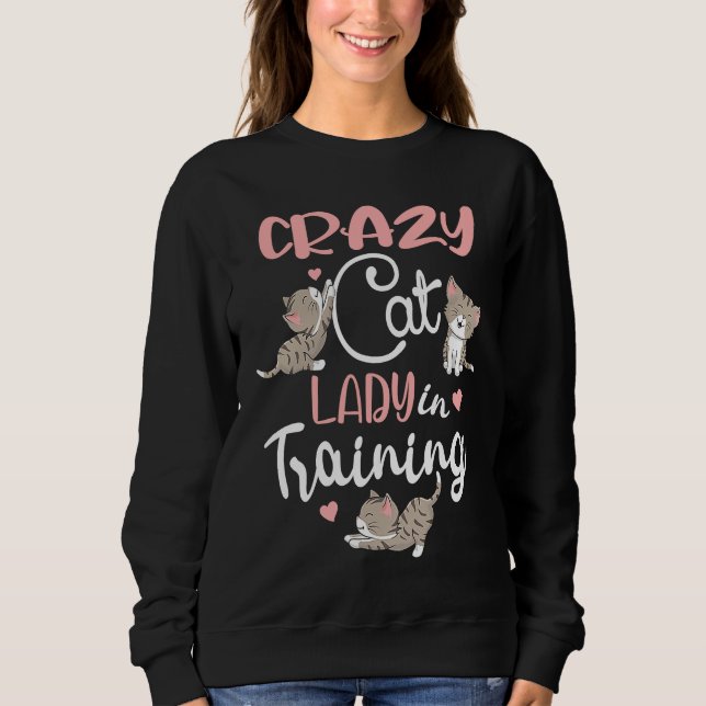 Crazy Cat Lady in Training Women Girls Kitty Cats Sweatshirt (Front)