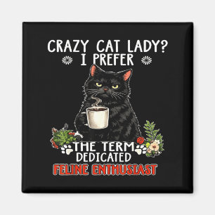 Crazy cat lady prefer the term dedicated feline magnet
