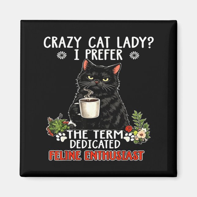 Crazy cat lady prefer the term dedicated feline magnet (Front)