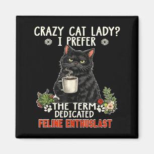 Crazy Cat Lady Prefer The Term Dedicated Feline Magnet
