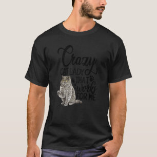 Crazy Cat Lady That Works For Me Cat Owner Cat Pet T-Shirt