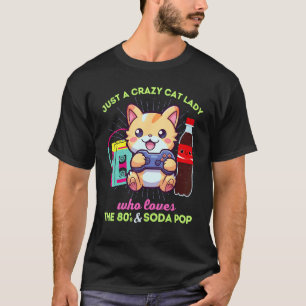 Crazy Cat Lady Who Loves Gaming Soda Pop & The 80s T-Shirt