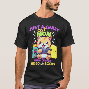 Crazy Cat Mum Who Loves Gaming Books & The 80s T-Shirt