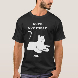 Crazy Cat  NOPE NOT TODAY NO Cat Kitty Kitten T-Shirt
