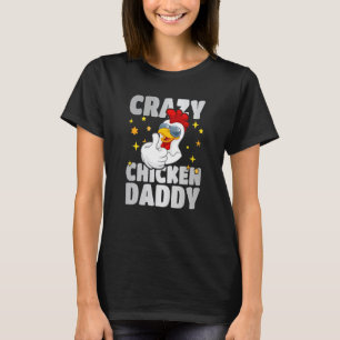 Crazy chicken daddy T-Shirt