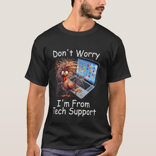 Crazy Chicken Don't Worry I'm From Overworked Tech T-Shirt (Front)