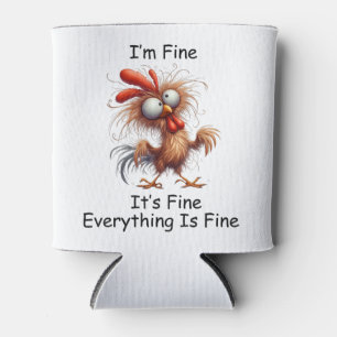 Crazy Chicken I’m Fine It's Fine Everything Is Fin Can Cooler