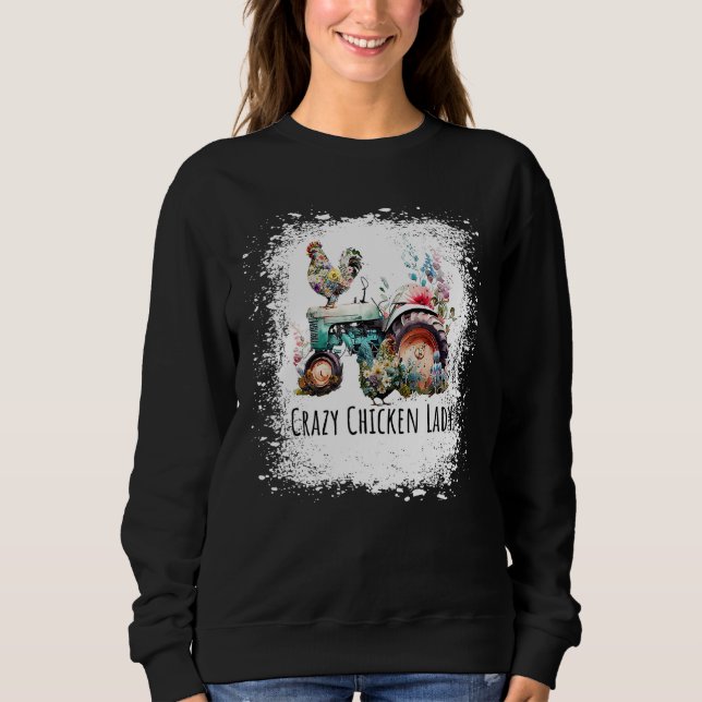 Crazy Chicken Lady Farm  Chicken Bleached for Wome Sweatshirt (Front)