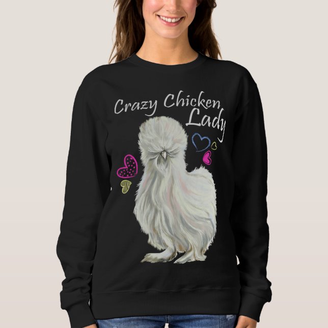 Crazy Chicken Lady for Mother Of Chickens Silkie c Sweatshirt (Front)