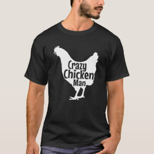 Crazy Chicken Man Best Chicken Farm Organic Grown  T-Shirt