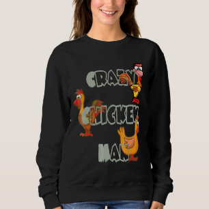 Crazy Chicken Man Sweatshirt