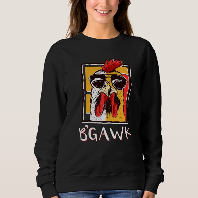 Crazy Chicken   Rooster W Sunglasses  Bgawk Chicke Sweatshirt (Front)