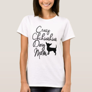 Crazy Chihuahua Dog Mum T-Shirt