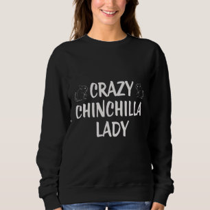Crazy Chinchilla Lady   Sweatshirt