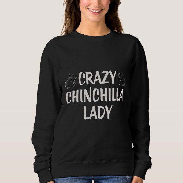 Crazy Chinchilla Lady   Sweatshirt (Front)
