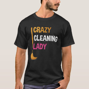 Crazy Cleaning Lady Funny Cleaner Graphic Tee for 