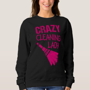 Crazy Cleaning Lady Housekeepers Maid Services Sweatshirt