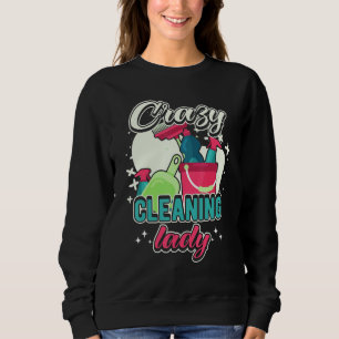 Crazy Cleaning Lady Housekeeping Charwoman House C Sweatshirt