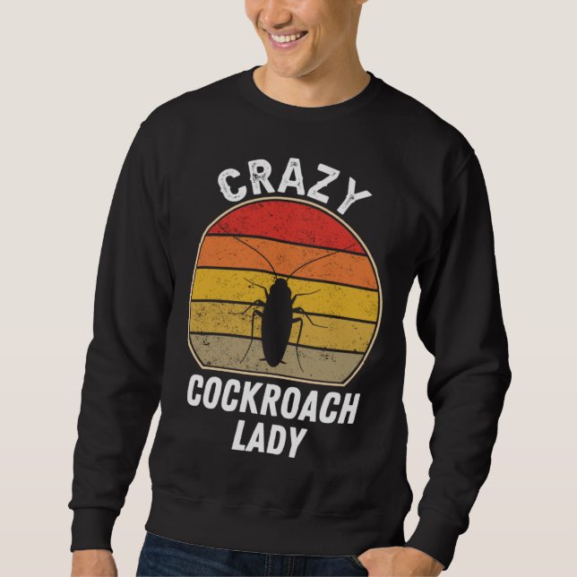Crazy Cockroach Lady   Cockroach Insect Woman Sweatshirt (Front)