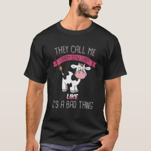 Crazy Cow Lady Like Bad Thing T-Shirt