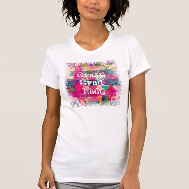 Crazy Craft Lady Colourful Pattern Vibrant Craftin T-Shirt (Front)