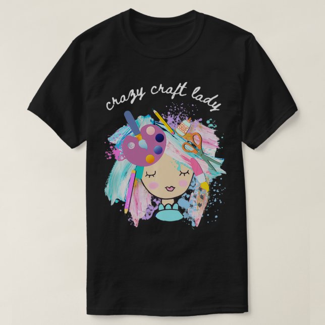 Crazy Craft Lady, Gift for Crafter, DIYer  T-Shirt (Design Front)