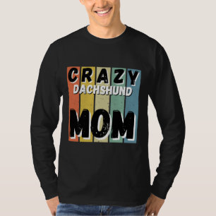Crazy Dachshund Dog Mom T-Shirt