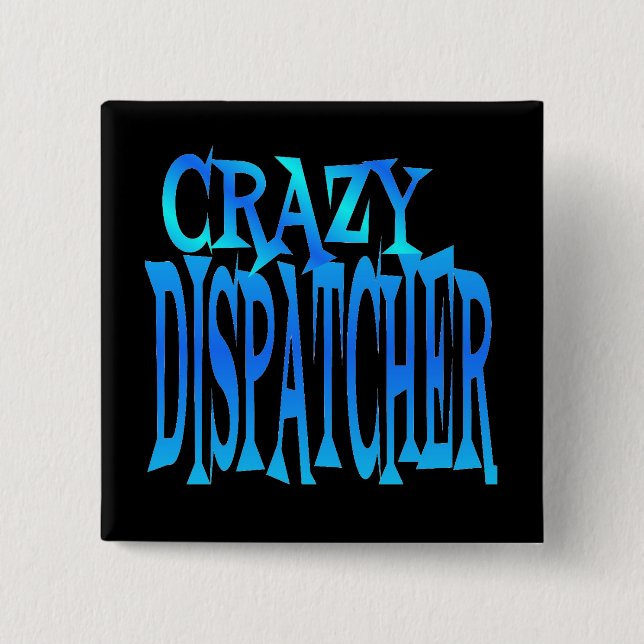 Crazy Dispatcher 15 Cm Square Badge (Front)