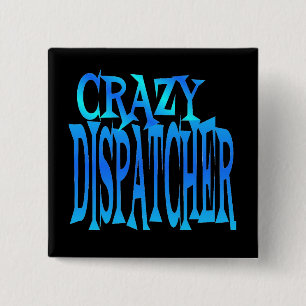 Crazy Dispatcher 15 Cm Square Badge