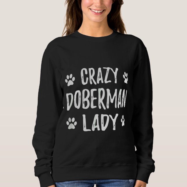 Crazy Doberman Lady Funny Dog Mum Idea Sweatshirt (Front)