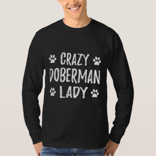 Crazy Doberman Lady Funny Dog Mum Idea T-Shirt
