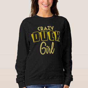 Crazy Duck Girl Girls Ducklings Ducks Bird Sweatshirt