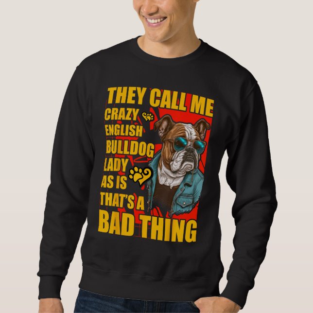 Crazy English Bulldog Lady Dog  Saying Sweatshirt (Front)
