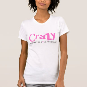 Crazy enough to love an Airman T-Shirt