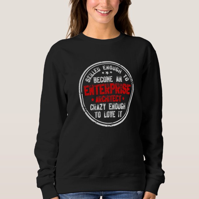 Crazy Enterprise Architect Computer Science Networ Sweatshirt (Front)