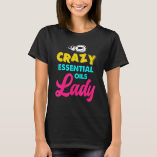 Crazy Essential Oils Lady  Essential Oils T-Shirt